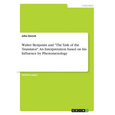 Walter Benjamin and "The Task of the Translator". An Interpretation based on his Influence by Phenomenology