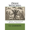 Dixie Witches: 9 True Southern Witch Trials