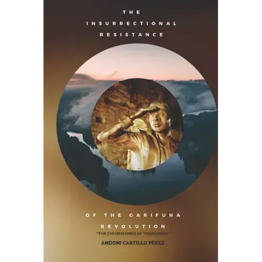 Insurrectional Resistance of the Garifuna Revolution: The Chosen Ones of Yourumein