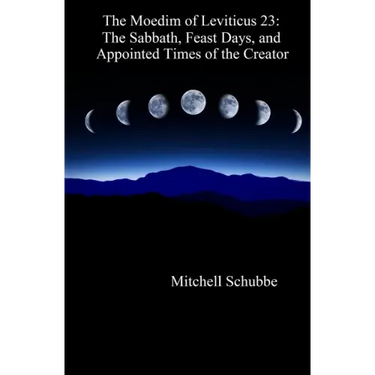 The Moedim of Leviticus 23: The Sabbath, Feast Days, and Appointed Times of the Creator