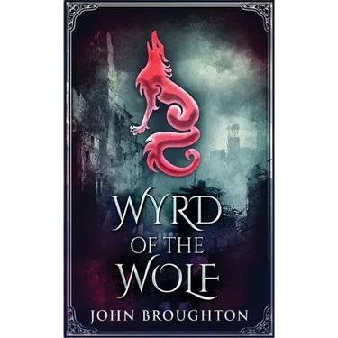 Wyrd Of The Wolf: The Unification Of Saxon Southern England
