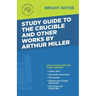 Study Guide to The Crucible and Other Works by Arthur Miller