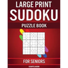 Large Print Sudoku Puzzle Book for Seniors: 250 Easy to Solve Sudokus for Seniors with Instructions and Solutions - Large Print