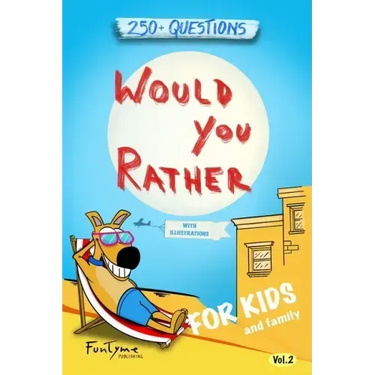 Would You Rather?: Game Book for Kids and Family - 250+ Original and Bizarre WYR Questions with Illustrations (Lovely Gift Idea) - Vol.2