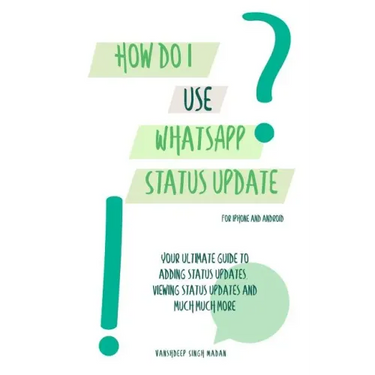 How do I use WhatsApp Status Update?!: (Book 3) iPhone and Android