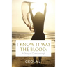 I Know It Was The Blood: A Story of Overcoming