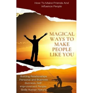 Magical Ways To Make People Like You, From 'How To Make Friends And Influence People: building relationships personal and business success, self-impro