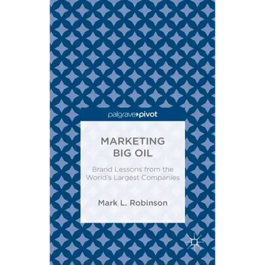 Marketing Big Oil: Brand Lessons from the World's Largest Companies