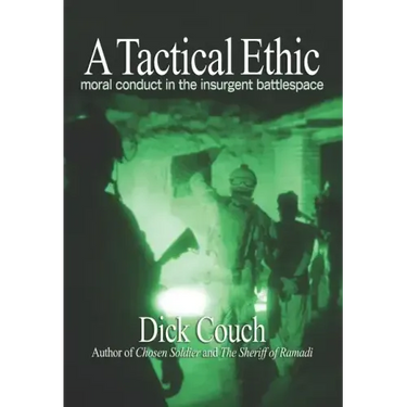 A Tactical Ethic: Moral Conduct in the Insurgent Battlespace