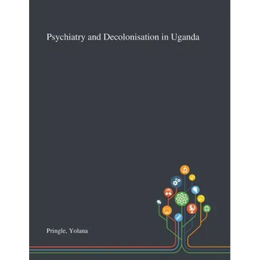 Psychiatry and Decolonisation in Uganda