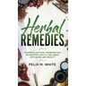 Herbal Remedies: Powerful Natural Remedies and Recipes for Health, Wellness, Anti-aging and Beauty