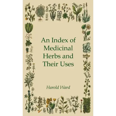An Index of Medicinal Herbs and Their Uses
