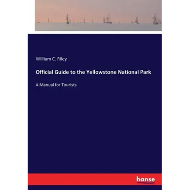 Official Guide to the Yellowstone National Park: A Manual for Tourists