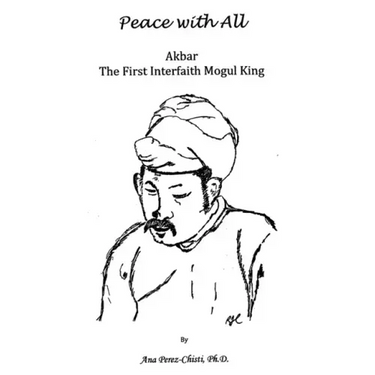 Peace with All - AKBAR - The First Interfaith Mogul King