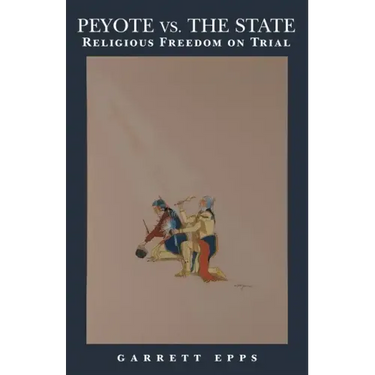 Peyote vs. the State: Religious Freedom on Trial