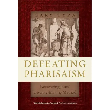 Defeating Pharisaism: Recovering Jesus' Disciple-Making Method