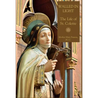 Walled in Light: The Life of St. Colette