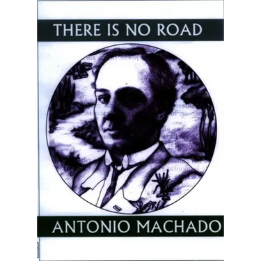 There Is No Road: Proverbs by Antonio Machado