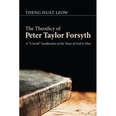 The Theodicy of Peter Taylor Forsyth: A "Crucial" Justification of the Ways of God to Man