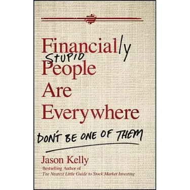 Financially Stupid People Are Everywhere: Don't Be One of Them