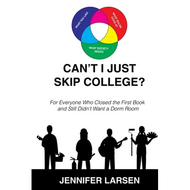 Can't I Just Skip College?: For Everyone Who Closed the First Book and Still Didn't Want a Dorm Room