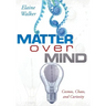 Matter Over Mind: Cosmos, Chaos, and Curiosity