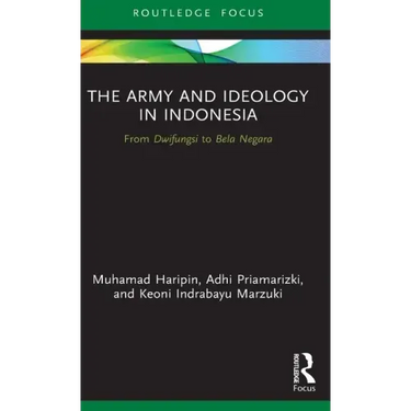 The Army and Ideology in Indonesia: From Dwifungsi to Bela Negara