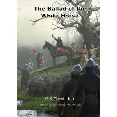 The Ballad of the White Horse: with explanatory and historical footnotes
