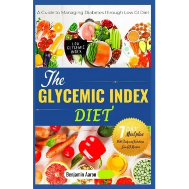 The Glycemic Index Diet: A Guide to Managing DIABETES through Low Glycemic Index Diet