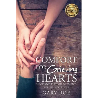 Comfort for Grieving Hearts: Hope and Encouragement for Times of Loss