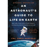 An Astronaut's Guide to Life on Earth: What Going to Space Taught Me about Ingenuity, Determination, and Being Prepared for Anything