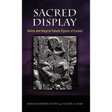 Sacred Display: Divine and Magical Female Figures of Eurasia