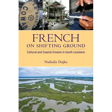 French on Shifting Ground: Cultural and Coastal Erosion in South Louisiana