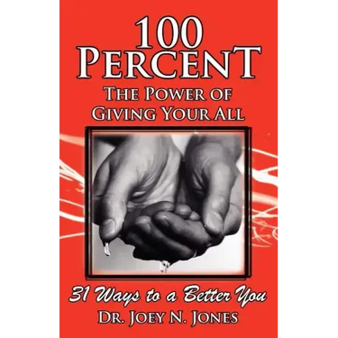 100 Percent the Power of Giving Your All, 31 Ways to a Better You