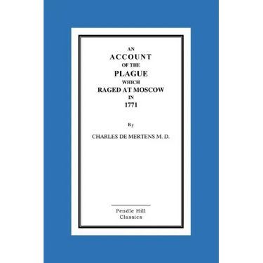An Account Of The Plague Which Raged At Moscow In 1771