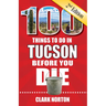 100 Things to Do in Tucson Before You Die, 2nd Edition