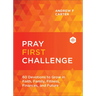 Pray First Challenge: 60 Devotions to Grow in Faith, Family, Fitness, Finances, and Future