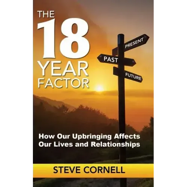 The 18-Year Factor: How our upbringing affects our lives and relationships