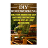 DIY Woodworking: Build Your Modern And Cozy Backyard Constructions With 30 Step-by-Step Instructions: (Wood Pallets, Wood Pallet Projec