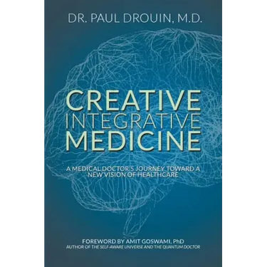 Creative Integrative Medicine: A Medical Doctor's Journey Toward a New Vision for Healthcare