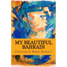 My Beautiful Bahrain: A collection of short stories and poetry about life and living in the Kingdom of Bahrain