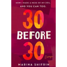 30 Before 30: How I Made a Mess of My 20s, and You Can Too: Essays