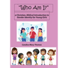 Who Am I? A Christian, Biblical Introduction to Gender Identity for Young Girls