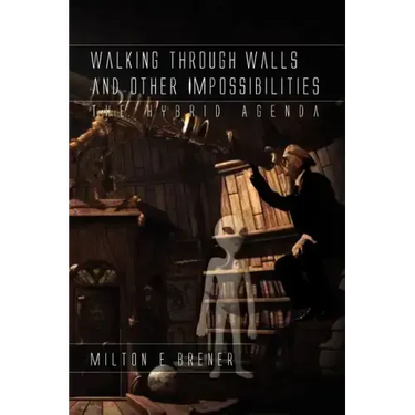 Walking Through Walls and Other Impossibilities: The Hybrid Agenda