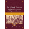 The Atlantic Economy during the Seventeenth and Eighteenth Centuries: Organization, Operation, Practice, and Personnel