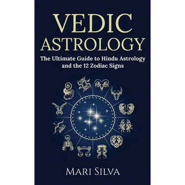 Vedic Astrology: The Ultimate Guide to Hindu Astrology and the 12 Zodiac Signs