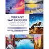 Vibrant Watercolor: A Creative and Colorful Exploration Into the Art of Watercolor Painting