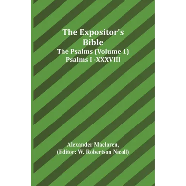 The Expositor's Bible: The Psalms (Volume 1) Psalms I.-XXXVIII.