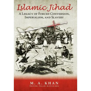 Islamic Jihad: A Legacy of Forced Conversion, Imperialism, and Slavery