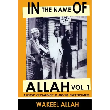 In the Name of Allah Vol. 1: A History of Clarence 13x and the Five Percenters